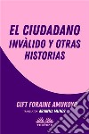 El Ciudadano Inválido Y Otras Historias. E-book. Formato EPUB ebook