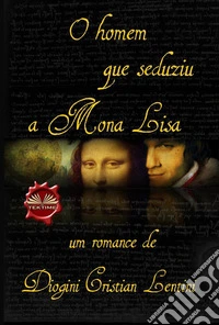 O Homem Que Seduziu A Mona Lisa. E-book. Formato EPUB ebook