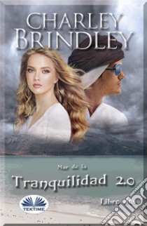 Mar De La Tranquilidad 2.0Libro Dos: Invasión. E-book. Formato EPUB ebook di Charley Brindley