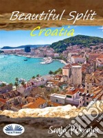 Beautiful Split - CroatiaGuide And Croatian Conversations. E-book. Formato EPUB ebook