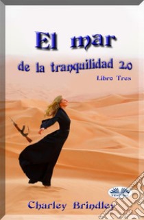 El Mar De La Tranquilidad 2.0Libro Tres: Las Víboras De Arena. E-book. Formato EPUB ebook di Charley Brindley