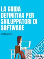 La Guida Definitiva Per Sviluppatori Di SoftwareCONSIGLI E TRUCCHI. E-book. Formato EPUB ebook