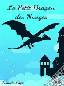 Le Petit Dragon Des Nuages. E-book. Formato EPUB ebook di Lippi Daniele