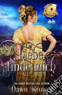 Liebe, Finde Mich. E-book. Formato EPUB ebook di Dawn Brower