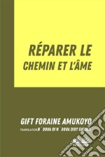 Réparer Le Chemin Et L’Âme. E-book. Formato EPUB ebook