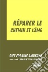 Réparer Le Chemin Et L’Âme. E-book. Formato EPUB ebook