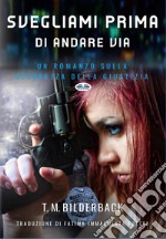 Svegliami Prima Di Andare Via - Un Romanzo Sulla Sicurezza Della Giustizia. E-book. Formato EPUB ebook