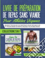 Livre De Preparation De Repas Sans Viande Pour Athletes Veganes200 Recettes Riches En Protéines Pour Vos Muscles Et Programmes De Repas Véganes Pour Débutants. E-book. Formato EPUB ebook