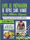 Livre De Preparation De Repas Sans Viande Pour Athletes Veganes200 Recettes Riches En Protéines Pour Vos Muscles Et Programmes De Repas Véganes Pour Débutants. E-book. Formato EPUB ebook