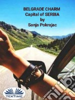 Belgrade CharmGuide And Conversations In Serbian Language. E-book. Formato EPUB ebook