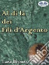 Al Di Là Dei Fili D&apos;Argento. E-book. Formato EPUB ebook