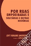 Por Ruas Empoeiradas E Solitárias E Outras Histórias. E-book. Formato EPUB ebook