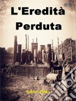 L&apos;Eredità Perduta. E-book. Formato EPUB ebook