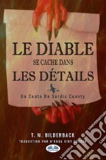 Le Diable Se Cache Dans Les Détails - Un Conte Du Comté Sardis. E-book. Formato EPUB ebook