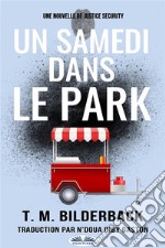 Un Samedi Dans Le Park - Une Nouvelle De Justice Security. E-book. Formato EPUB ebook