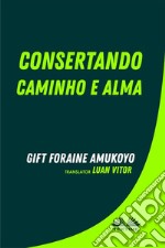 Consertando Caminho E Alma. E-book. Formato EPUB ebook