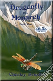 Dragonfly Vs MonarchBook One. E-book. Formato EPUB ebook di Charley Brindley