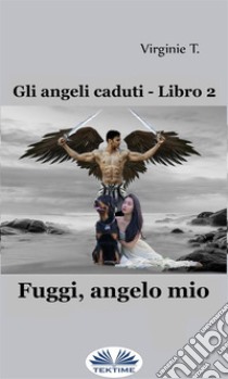 Fuggi, Angelo Mio. E-book. Formato EPUB ebook di Virginie T.