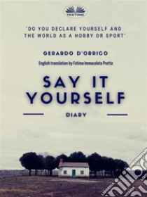 Say It Yourselfdiary. E-book. Formato EPUB ebook di Gerardo D'Orrico