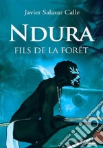 Ndura. Fils De La Forêt. E-book. Formato EPUB ebook