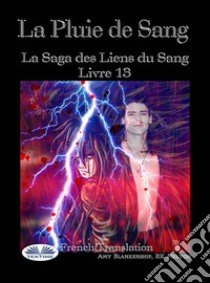 La Pluie De SangLes Liens Du Sang - Livre 13. E-book. Formato EPUB ebook di Amy Blankenship