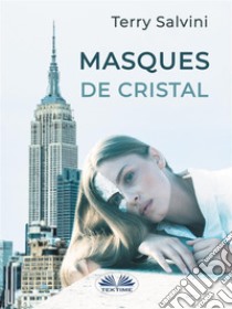 Masques De Cristal. E-book. Formato EPUB ebook di Terry Salvini