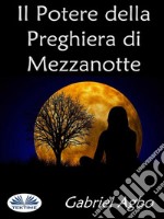 Il Potere Della Preghiera Di Mezzanotte. E-book. Formato EPUB ebook