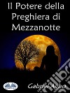 Il Potere Della Preghiera Di Mezzanotte. E-book. Formato EPUB ebook