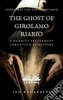 The Ghost Of Girolamo RiarioItalian Historical Novel. E-book. Formato EPUB ebook di Ivo  Ragazzini