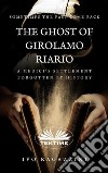 The Ghost Of Girolamo RiarioItalian Historical Novel. E-book. Formato EPUB ebook