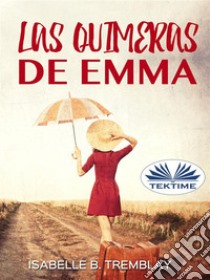 Las Quimeras De Emma. E-book. Formato EPUB ebook di Isabelle B. Tremblay