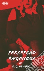 Percepção EnganosaFetiches Com Gordos -Ou Seja, SSBBW, Enchimento, Ganho De Peso, Alimentação Forçada, Admirador Gordo. E-book. Formato EPUB ebook