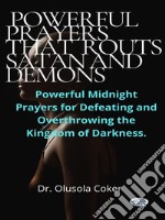 Prayers That Routs Satan And DemonsPowerful Midnight Prayers For Defeating And Overthrowing The Kingdom Of Darkness.. E-book. Formato EPUB ebook