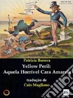 Yellow Peril: Aquela Horrível Cara Amarela. E-book. Formato EPUB ebook