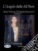 L&apos;Angelo Dalle Ali NereIl Cuore Di Cristallo Protettore - Volume 7. E-book. Formato EPUB ebook