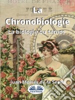 La ChronobiologieLa Biologie Du Temps. E-book. Formato EPUB ebook