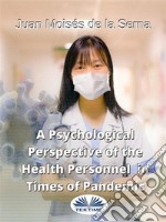 A Psychological Perspective Of The Health Personnel In Times Of Pandemic. E-book. Formato EPUB ebook