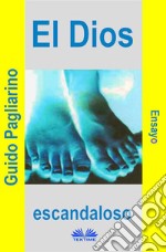 El Dios EscandalosoEnsayo. E-book. Formato EPUB ebook