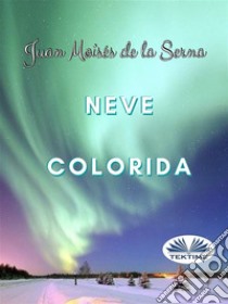 Neve Colorida. E-book. Formato EPUB ebook di Juan Moisés de la Serna