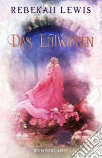 Das Entwirren. E-book. Formato EPUB ebook di Rebekah Lewis