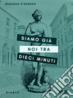 Siamo Già Noi Tra Dieci MinutiDiario. E-book. Formato EPUB ebook