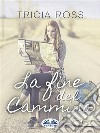 La Fine Del Cammino. E-book. Formato EPUB ebook di Tricia Ross