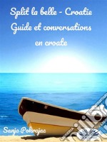 Split La Belle - CroatieGuide Et Conversations En Croate. E-book. Formato EPUB ebook