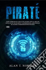 PiratéGuide Ultime De Kali Linux Et De Piratage Sans Fil Avec Des Outils De Test De Sécurité. E-book. Formato EPUB ebook