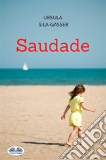 SaudadeStoria Di Una Donna Che Si Libera Dall&apos;Invadenza Della Sua Famiglia Per Trovare Infine La Felicità. E-book. Formato EPUB