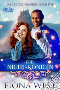 Die Nicht-Königin. E-book. Formato EPUB ebook di Fiona West