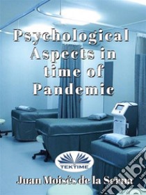 Psychological Aspects In Time Of Pandemic. E-book. Formato EPUB ebook di Juan Moisés de la Serna