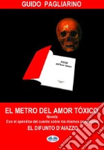 El Metro Del Amor TóxicoCon El Añadido De: El Difunto D&apos;Aiazzo - Cuento. E-book. Formato EPUB ebook