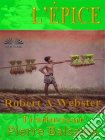 L'Épice. E-book. Formato EPUB ebook di Robert A Webster