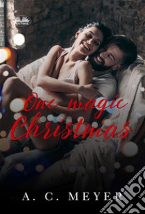 One Magic Christmas. E-book. Formato EPUB ebook di A. C. Meyer